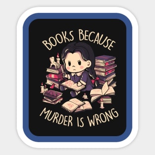 Books, Because Murder is Wrong 1 Sticker